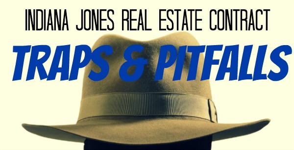 Indiana Jones Real Estate Pitfalls and Traps